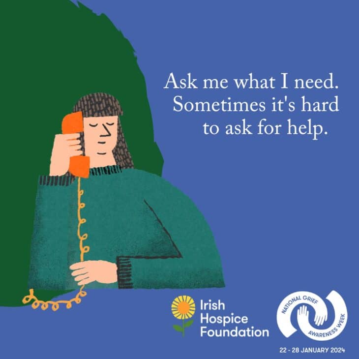 A social media image for Irish Hospice Foundation's National Grief Awareness Week 2024. The text reads: "Ask me what I need. Sometimes it's hard to ask for help."
