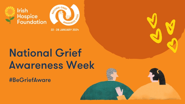An image with text promoting Irish Hospice Foundation's National Grief Awareness Week 2024, running January 22 - 28, 2024. The image includes the hashtag #BeGriefAware.