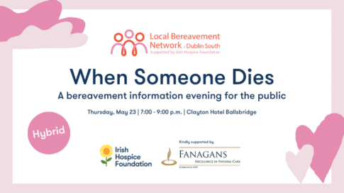 An image promoting a South Dublin Bereavement Network event called "When Someone Dies: A Bereavement Information Evening for the Public." It's taking place on Thursday, May 23 at the Clayton Hotel. It will be live streamed via Zoom for those who can't attend in person.